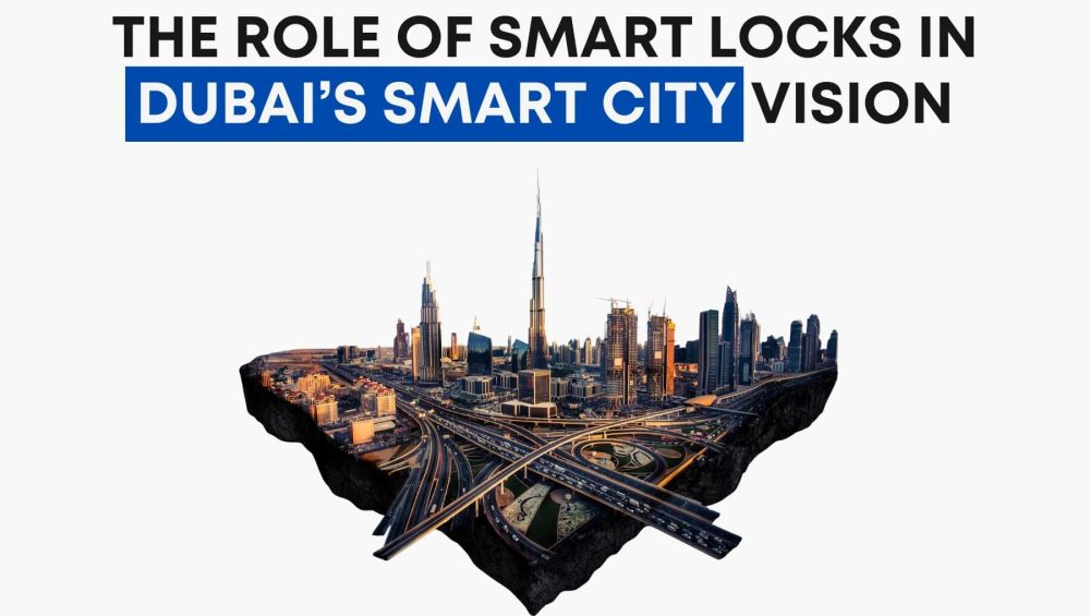 The Role of Smart Locks in Dubai Smart City Vision