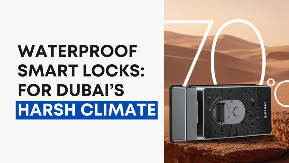 Waterproof Smart Locks A Must-Have for Dubai’s Harsh Climate