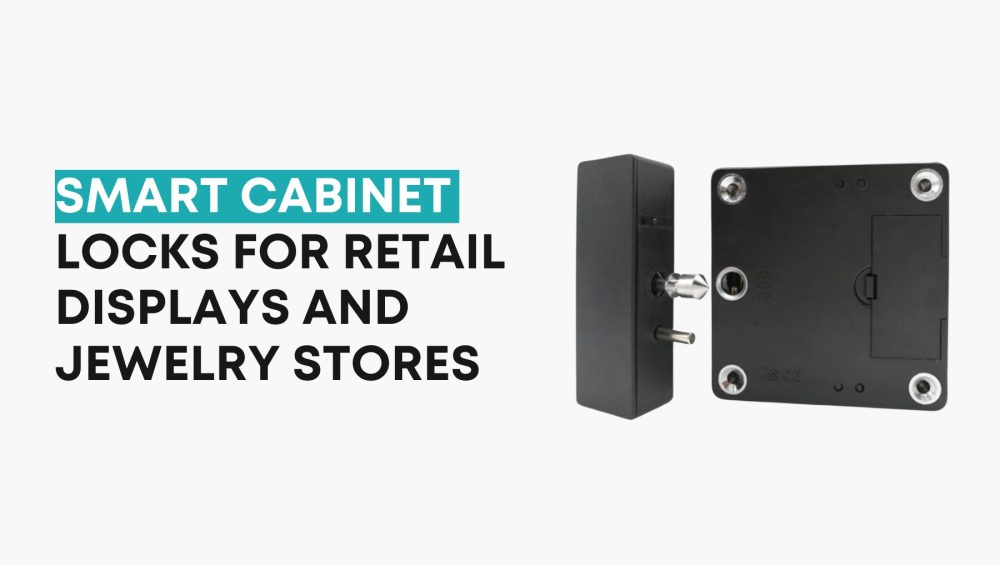 Smart Cabinet Locks for Retail Displays and Jewelry Stores